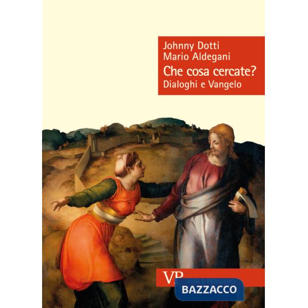 Che cosa cercate? Dialoghi e Vangelo