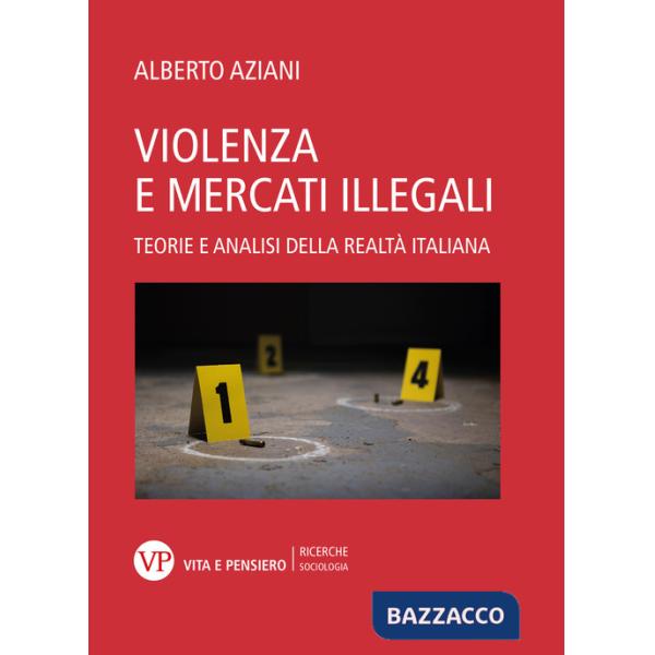 Violenza e mercati illegali. Teorie ed analisi della realtà italiana