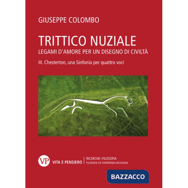 Trittico nuziale. Legami d'amore: per un disegno di civiltà. Vol. 3: Chesterton, una Sinfonia per quattro voci