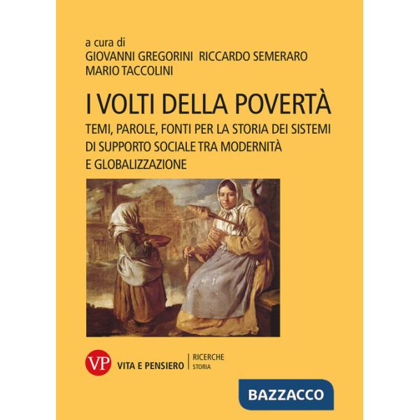 Volti della povertà. Temi, parole, fonti per la storia dei sistemi di supporto sociale tra modernità e globalizzazione (I)
