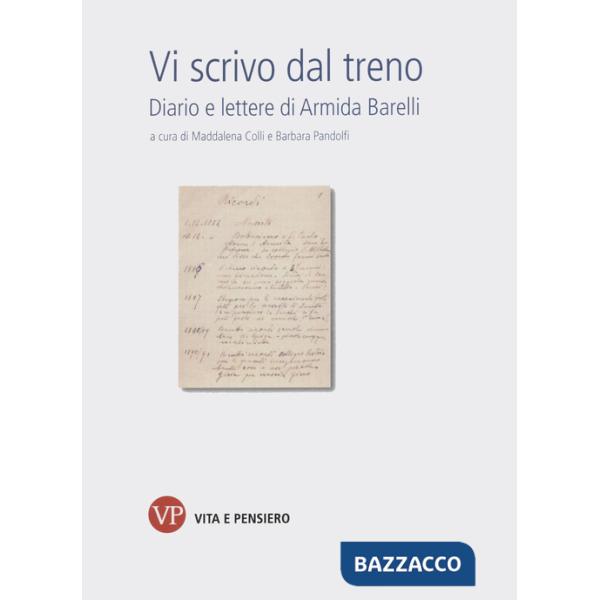 Vi scrivo dal treno. Diario e lettere di Armida Barelli