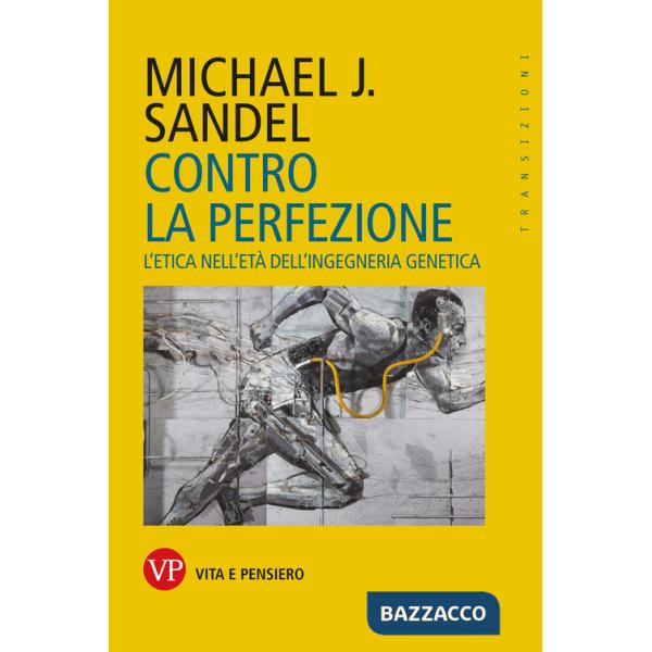 Contro la perfezione. L'etica nell'età dell'ingegneria genetica