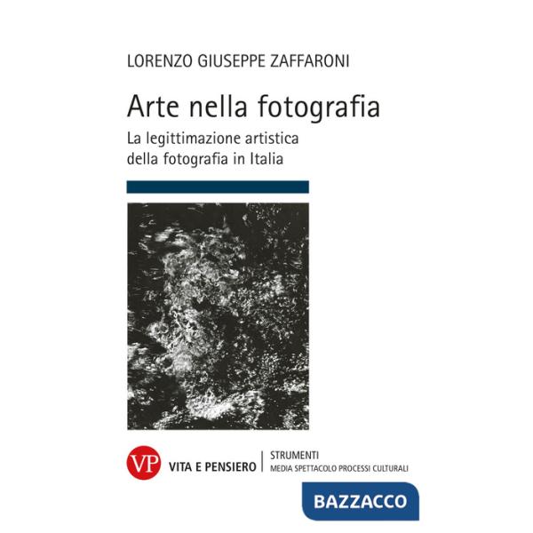 Arte nella fotografia. La legittimazione artistica della fotografia in Italia