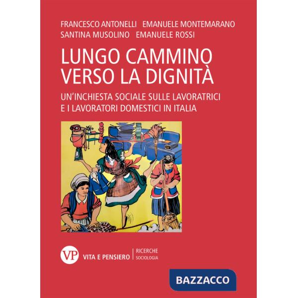 Lungo cammino verso la dignità. Un'inchiesta sociale sulle lavoratrici e i lavoratori domestici in Italia (Il)