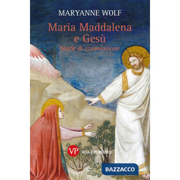 Maria Maddalena e Gesù. Storie di consolazione