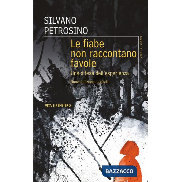 Fiabe non raccontano favole. Una difesa dell'esperienza. Nuova ediz. (Le)