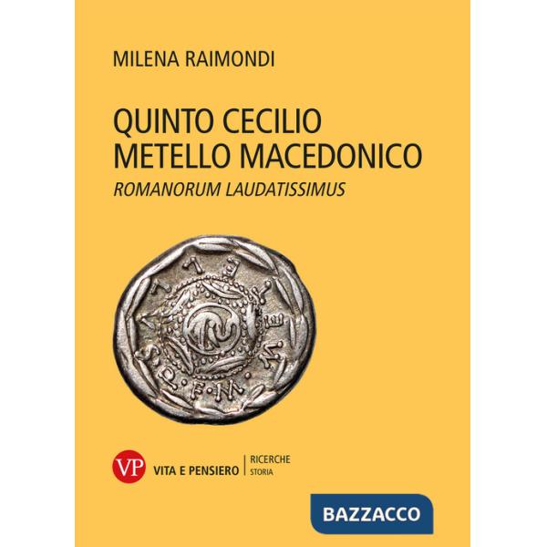 Quinto Cecilio Metello Macedonico. Romanorum laudatissimus