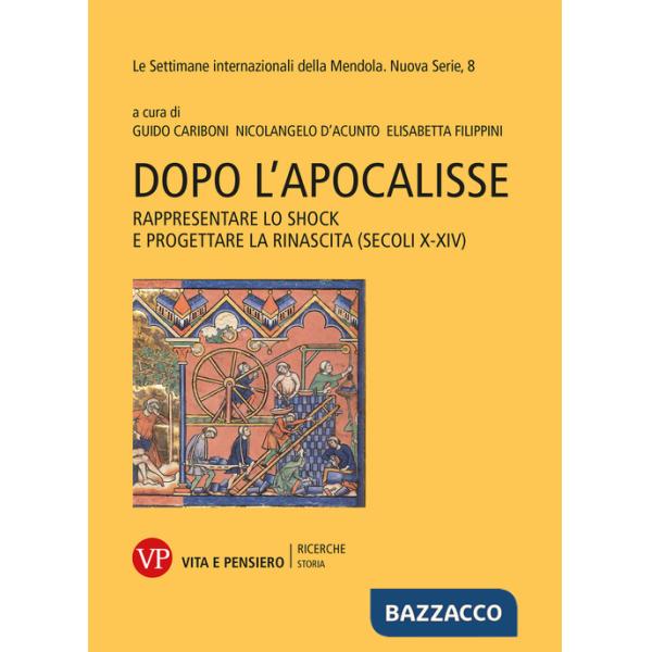 Dopo l'Apocalisse. Rappresentare lo shock e progettare la rinascita (secoli X-XIV). Le settimane internazionali della Mendola. N