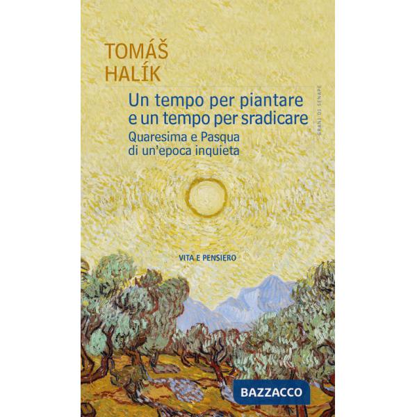 Tempo per piantare e un tempo per sradicare. Quaresima e Pasqua di un'epoca inquieta (Un)