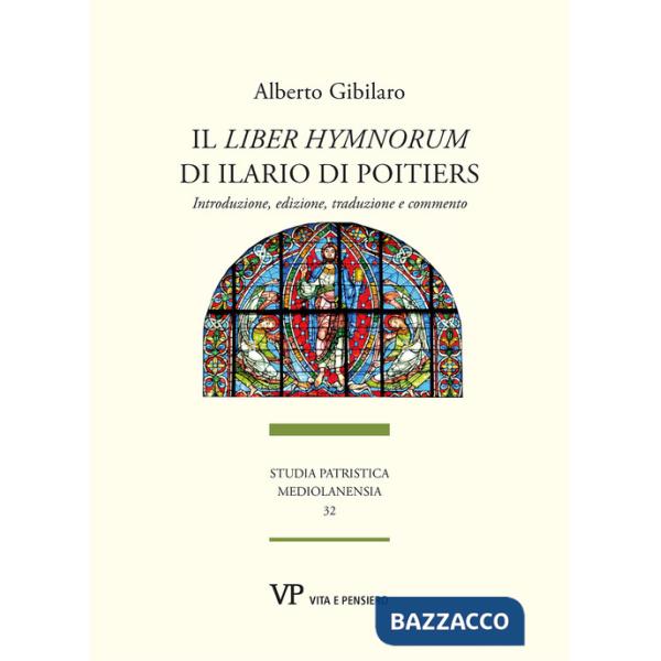 «Liber hymnorum» di Ilario di Poitiers. Introduzione, edizione, traduzione e commento (Il)