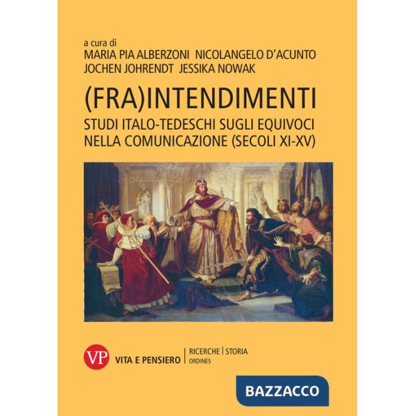 (Fra)intendimenti. Studi italo-tedeschi sugli equivoci nella comunicazione (secoli XI-XV)
