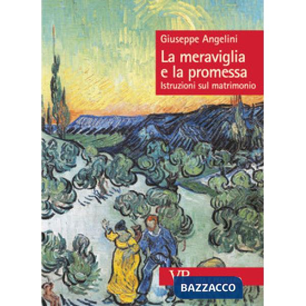 Meraviglia e la promessa. Istruzioni sul matrimonio (La)