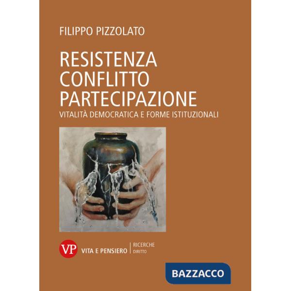Resistenza conflitto partecipazione. Vitalità democratica e forme istituzionali