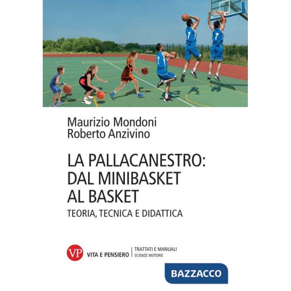 Pallacanestro: dal minibasket al basket. Teoria, tecnica e didattica (La)