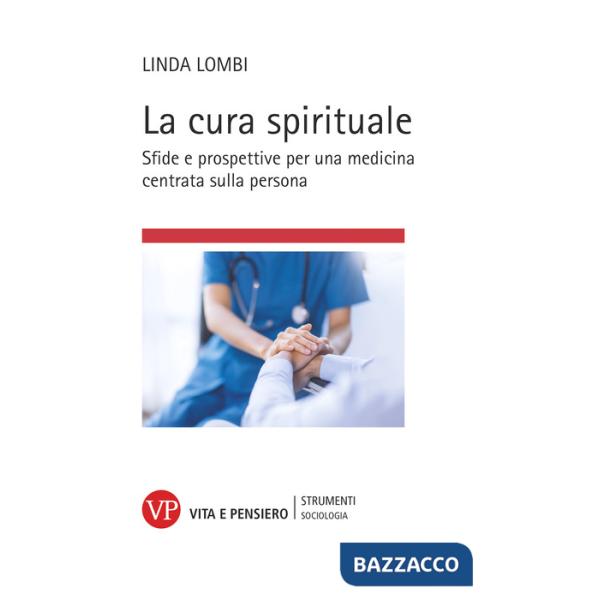 Cura spirituale. Sfide e prospettive per una medicina centrata sulla persona (La)