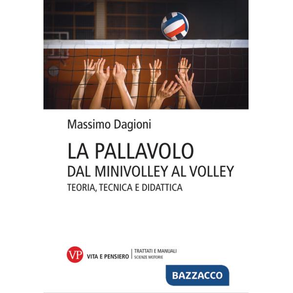 Pallavolo. Dal minivolley al volley. Teoria, tecnica e didattica (La)