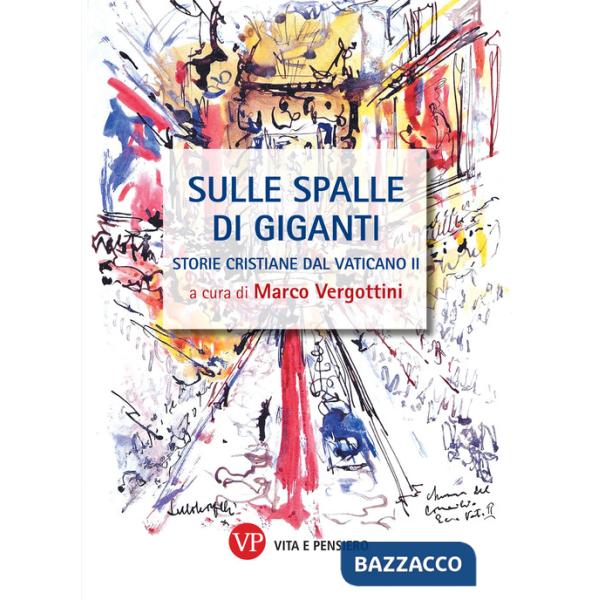 Sulle spalle di giganti. Storie cristiane del Vaticano II