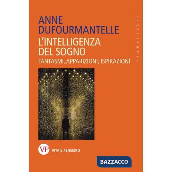 Intelligenza del sogno. Fantasmi, apparizioni, ispirazioni (L')