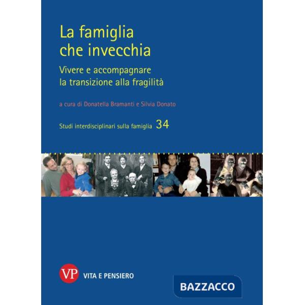 Famiglia che invecchia. Vivere e accompagnare la transizione alla fragilità (La)