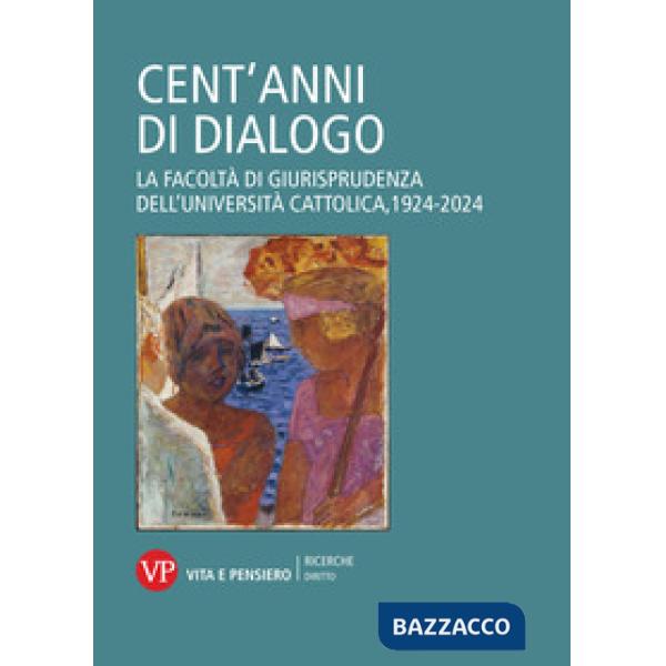 Cent'anni di dialogo. La facoltà di giurisprudenza dell'Università Cattolica, 1924-2024