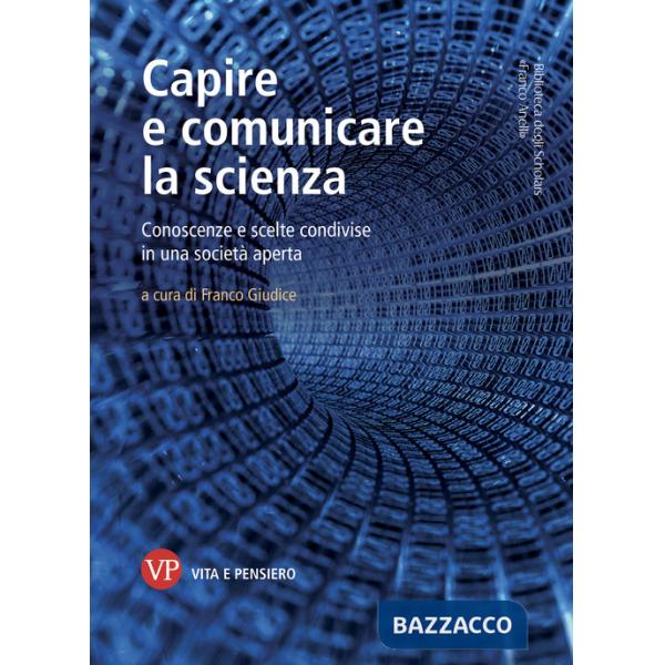Capire e comunicare la scienza. Conoscenze e scelte condivise in una società aperta