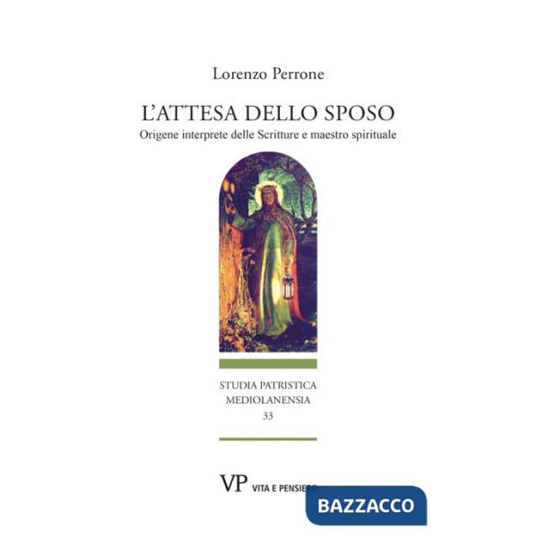 Attesa dello sposo. Origene interprete delle Scritture e maestro spirituale (L')