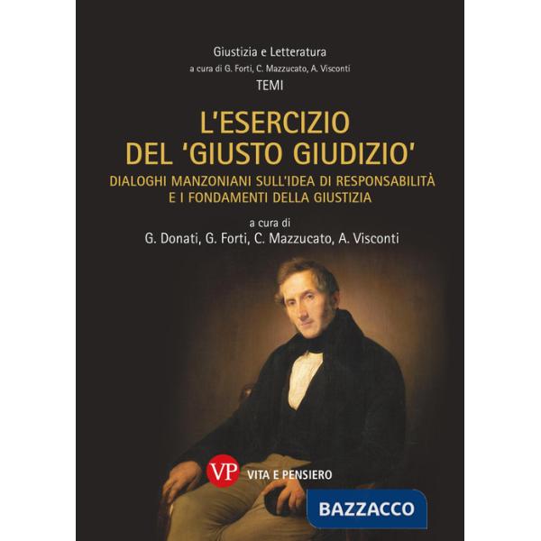 Esercizio del «giusto giudizio». Dialoghi manzoniani sull'idea di responsabilità e i fondamenti della giustizia (L')