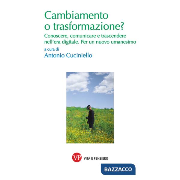 Cambiamento o trasformazione? Conoscere, comunicare e trascendere nell'era digitale. Per un nuovo umanesimo