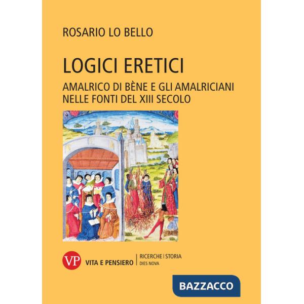 Logici eretici. Amalrico di Bène e gli amalriciani nelle fonti del XIII secolo