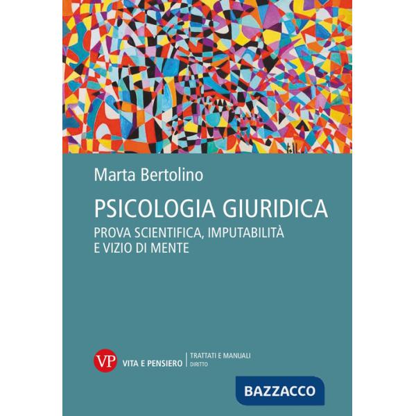 Psicologia giuridica. Prova scientifica, imputabilità e vizio di mente
