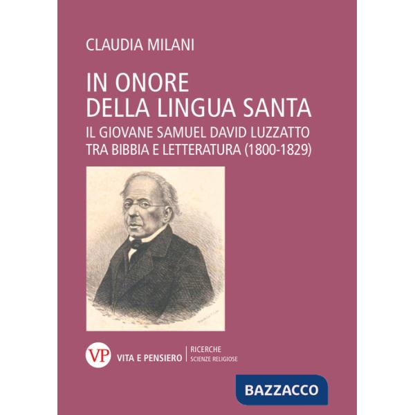 In onore della lingua santa. Il giovane Samuel David Luzzatto tra Bibbia e Letteratura (1800-1829)
