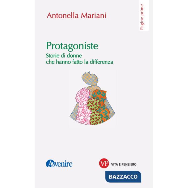 Protagoniste. Storie di donne che hanno fatto la differenza