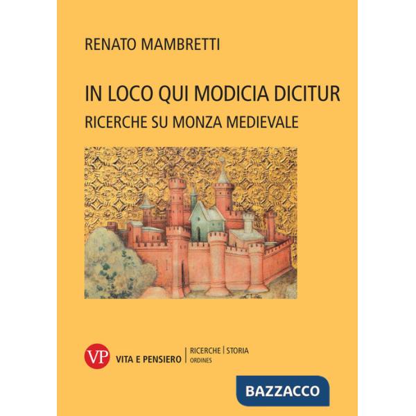 In loco qui Modicia dicitur. Ricerche su Monza medievale