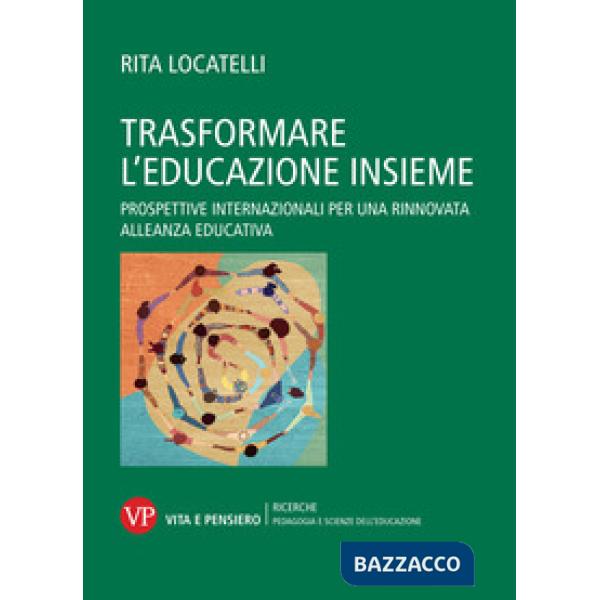 Trasformare l'educazione insieme. Prospettive internazionali per una rinnovata alleanza educativa