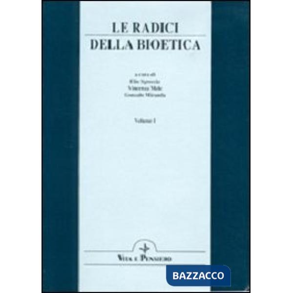 Radici della bioetica. Atti del Congresso internazionale (Roma, 15-17 febbraio 1996) (Le)