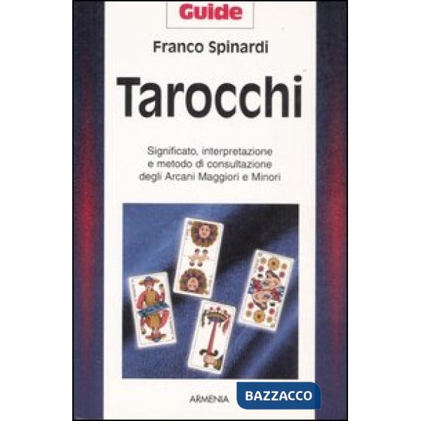 Tarocchi. Significato, interpretazione e metodo di consultazione degli arcani maggiori e minori
