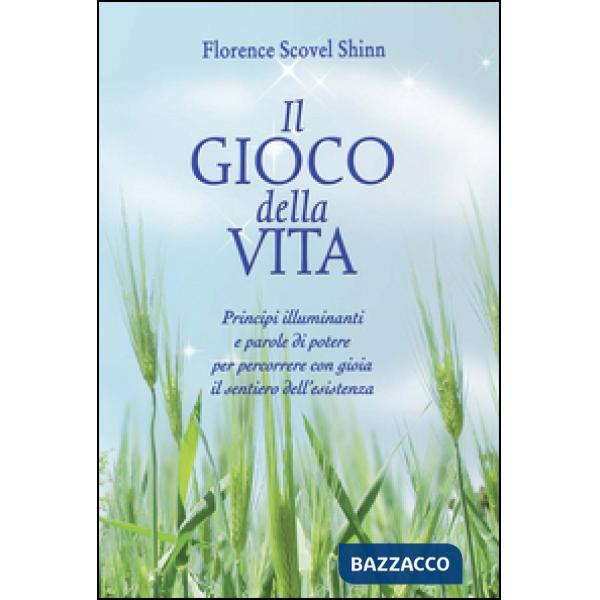 Gioco della vita. Principi illuminanti e parole di potere per percorrere con gioia il sentiero dell'esistenza (Il)