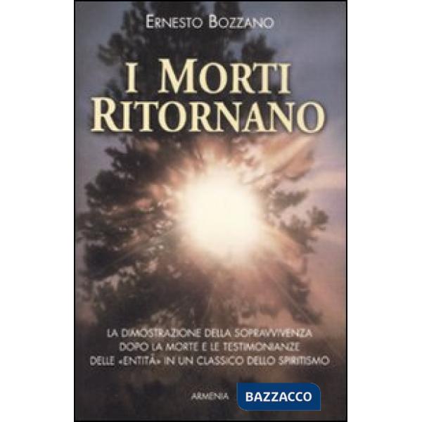 Morti ritornano. La dimostrazione della sopravvivenza dopo la morte e le testimonianze delle «Entità» in un classico dello spiri