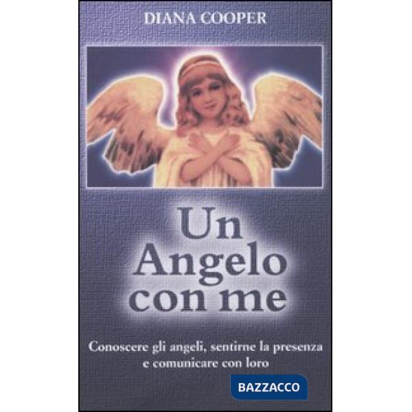 Angelo con me. Conoscere gli angeli, sentirne la presenza e comunicare con loro (Un)