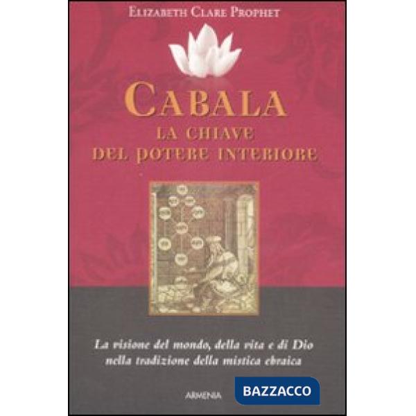 Cabala: la chiave del potere interiore. La visione del mondo, della vita e di Dio nella tradizione della mistica ebraica