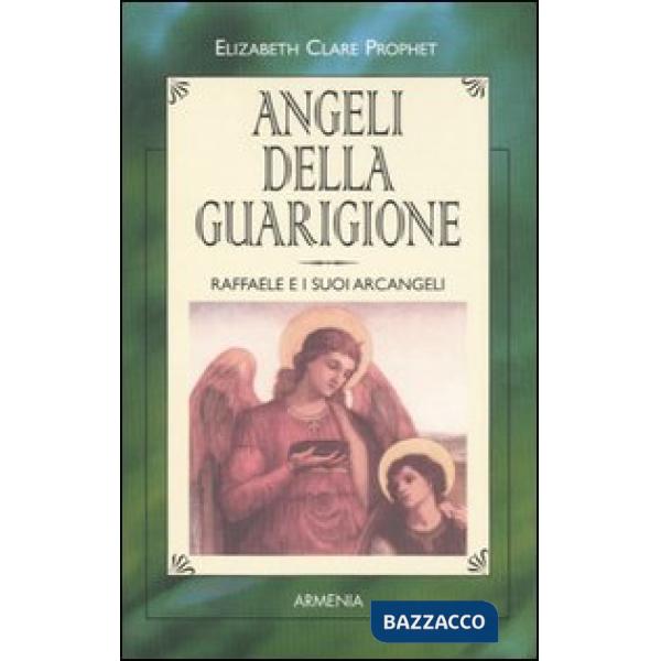 Angeli della guarigione. Raffaele e i suoi arcangeli
