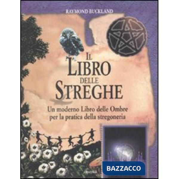 Libro delle streghe. Un moderno libro delle ombre per la pratica della stregoneria (Il)