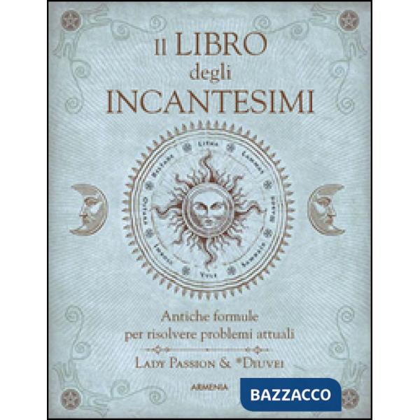 Libro degli incantesimi. Antiche formule magiche per risolvere problemi attuali (Il)