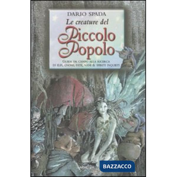 Creature del piccolo popolo. Ediz. illustrata (Le)