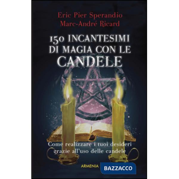 Centocinquanta incantesimi di magia bianca con le candele
