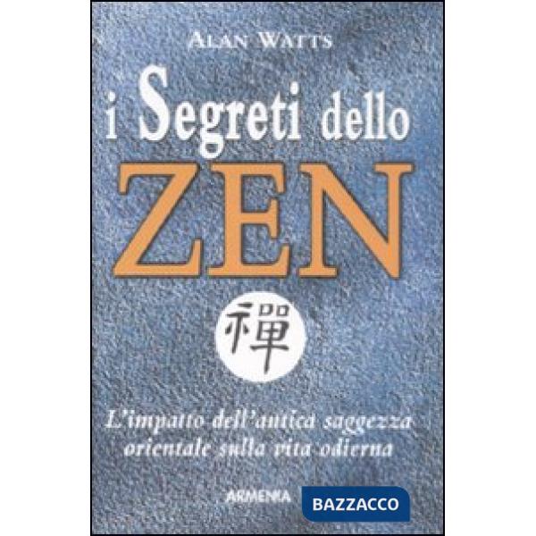 Segreti dello zen. L'impatto dell'antica saggezza orientale sulla vita odierna (I)