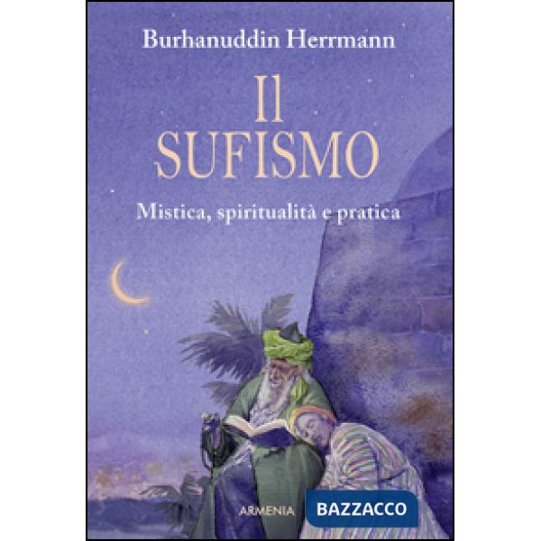 Sufismo. Mistica, spiritualità e pratica (Il)