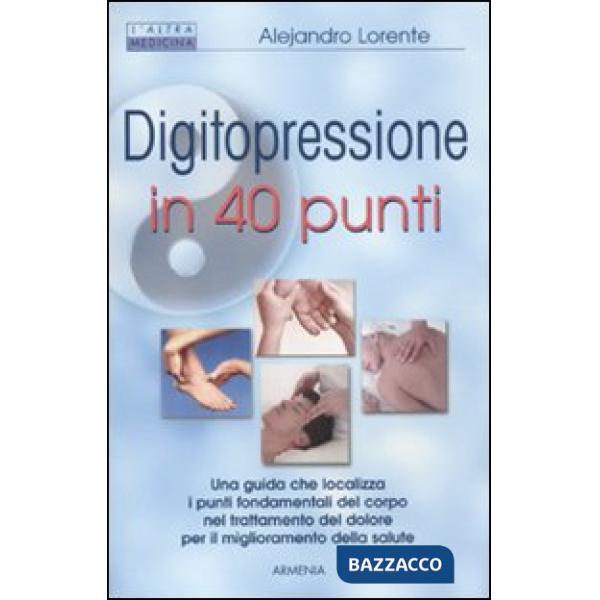 Digitopressione in 40 punti. Ediz. illustrata