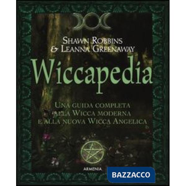 Wiccapedia. Una guida completa alla Wicca moderna e alla nuova Wicca Angelica