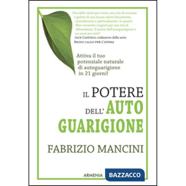 Potere dell'autoguarigione. Un programma di 21 giorni per guarire con la forza della mente (Il)